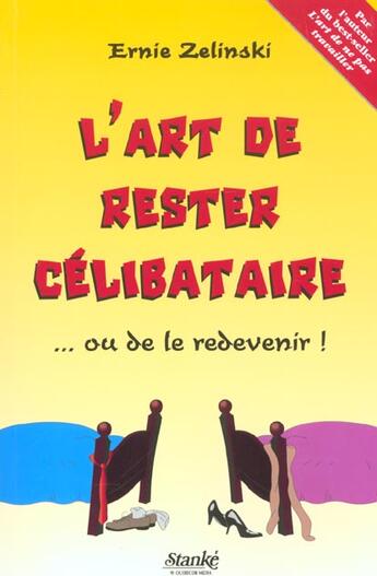 Couverture du livre « L'art de rester celibataire ou de le devenir ! » de Ernie-John Zelinski aux éditions Stanke Alain