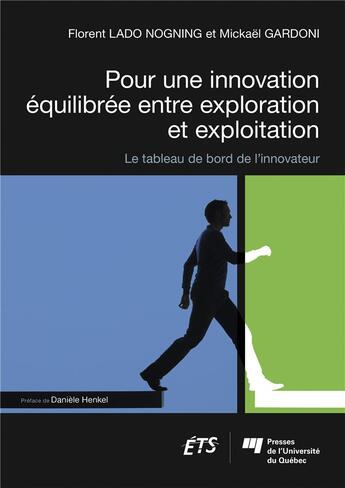 Couverture du livre « Pour une innovation équilibrée entre exploration et exploitation ; le tableau de bord de l'innovateur » de Mickael Gardoni et Florent Lado Nogning aux éditions Pu De Quebec