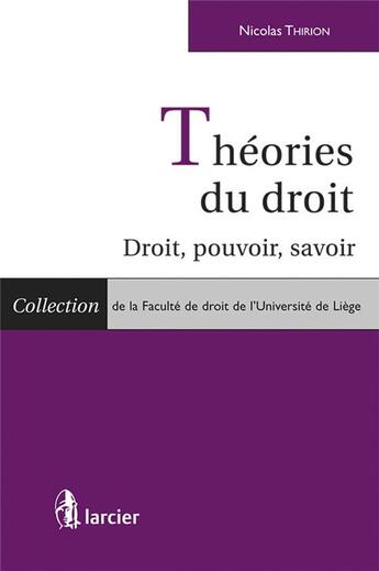 Couverture du livre « Théorie générale du droit ; droit, pouvoir, savoir » de Nicolas Thirion aux éditions Larcier