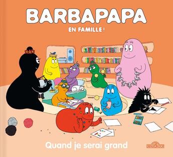 Couverture du livre « Barbapapa en famille ! : quand je serai grand » de Annette Tison et Talus Taylor aux éditions Les Livres Du Dragon D'or