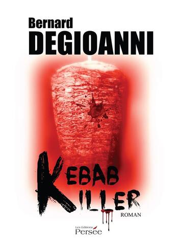 Couverture du livre « Kebab killer » de Bernard Degioannni aux éditions Persee