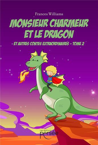 Couverture du livre « Monsieur Charmeur et le dragon et autres contes extraordinaires Tome 2 » de Frances Williams aux éditions Persee