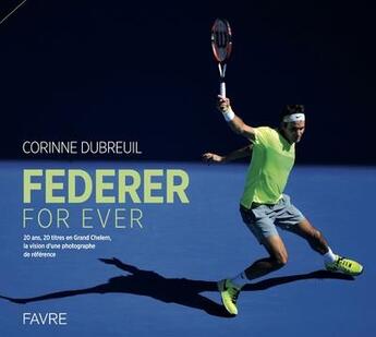 Couverture du livre « Federer for ever » de Corinne Dubreuil aux éditions Favre