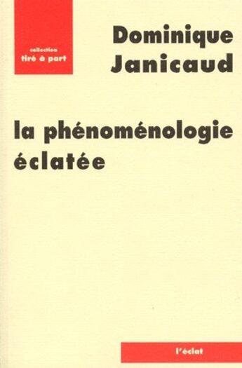 Couverture du livre « La phénoménologie éclatée » de Dominique Janicaud aux éditions Eclat