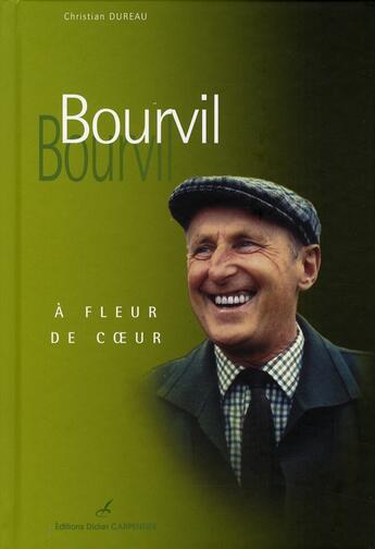 Couverture du livre « Bourvil ; à fleur de coeur » de Christian Dureau aux éditions Editions Carpentier