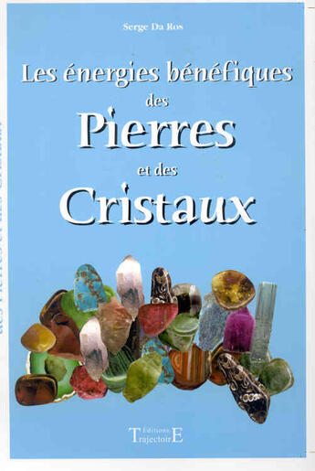 Couverture du livre « Les énergies bénéfiques des pierres et des cristaux » de Serge Da Ros aux éditions Trajectoire