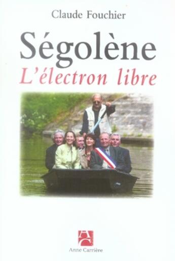 Couverture du livre « Ségolène ; l'électron libre » de Claude Fouchier aux éditions Anne Carriere