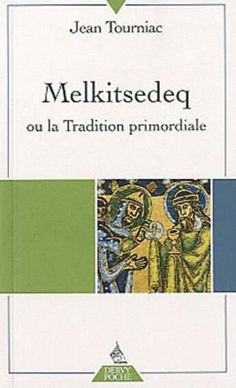 Couverture du livre « Melkitsedeq ou la tradition primordial » de Jean Tourniac aux éditions Dervy