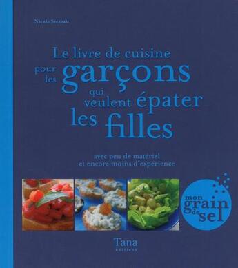 Couverture du livre « Le livre de cuisine pour les garçons qui veulent épater les filles » de Nicole Seeman aux éditions Tana