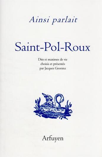 Couverture du livre « Ainsi parlait Tome 33 : ainsi parlait saint-Pol-Roux : dits et maximes de vie » de Jacques Goorma aux éditions Arfuyen