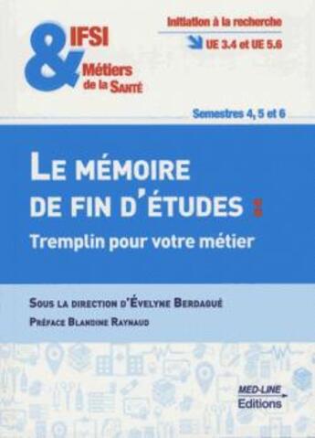 Couverture du livre « Le mémoire de fin d'études : Tremplin pour votre métier » de Evelyne Berdague et Collectif aux éditions Med-line