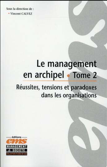 Couverture du livre « Le management en archipel Tome 2 ; réussites tensions et paradoxes dans les organisations » de Vincent Calvez aux éditions Ems