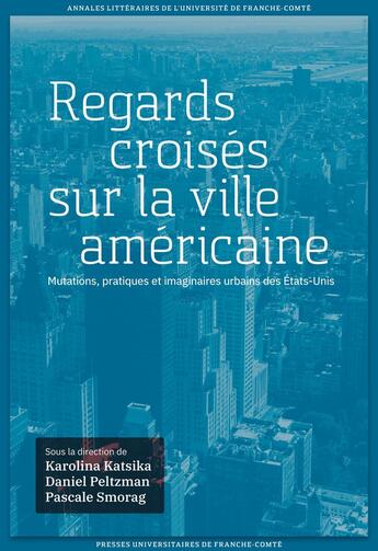 Couverture du livre « Regards croisés sur la ville américaine : Mutations, pratiques et imaginaires urbains des États-Unis » de Katsika Karolina aux éditions Pu De Franche Comte