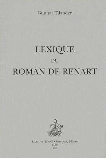 Couverture du livre « Lexique du roman de Renart » de Gunnar Tilander aux éditions Honore Champion