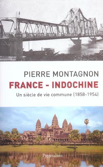 Couverture du livre « France-Indochine ; un siècle de vie commune, 1858-1954 » de Pierre Montagnon aux éditions Pygmalion