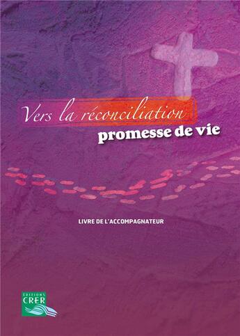 Couverture du livre « Vers la réconciliation , promesse de vie - Livre accompagnateur » de Sebastien Chebret et Benoit Sevenier et De Bayeux-Lisieux Service De L'Evangélisation De L'Enfance aux éditions Crer-bayard