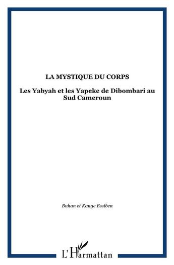 Couverture du livre « La mystique du corps : Les Yabyah et les Yapeke de Dibombari au Sud Cameroun » de  aux éditions L'harmattan