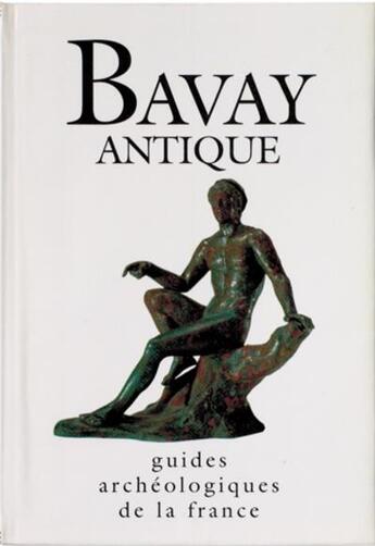 Couverture du livre « Guides archéologiques de la France ; Bavay antique » de Jean-Claude Carmelez et Pierre Leman et Patrick Thollard aux éditions Editions Du Patrimoine