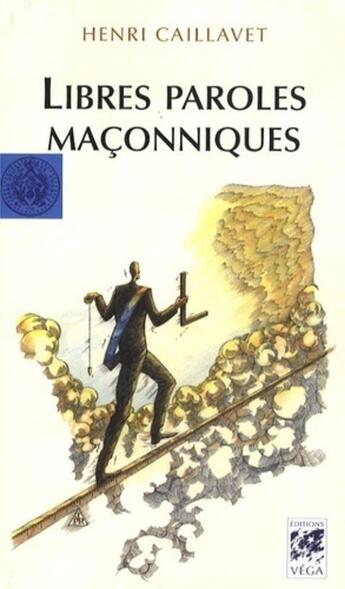 Couverture du livre « Libres paroles maçonniques » de Henri Caillavet aux éditions Vega