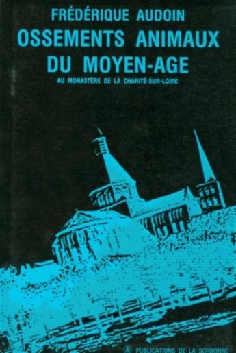 Couverture du livre « Ossements animaux du moyen-âge ; au monastère de la Charité-sur-Loire » de Frederique Audoin aux éditions Sorbonne Universite Presses