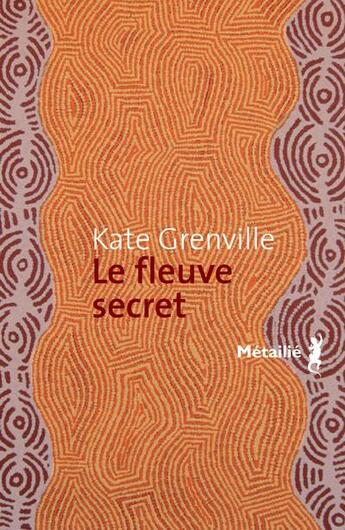 Couverture du livre « Le fleuve secret » de Kate Grenville aux éditions Metailie