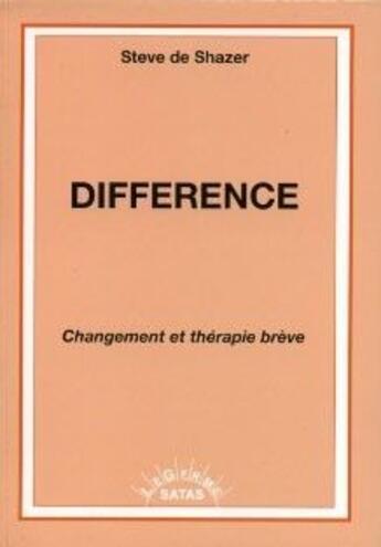 Couverture du livre « Différence ; changement en thérapie brève » de De Shazer aux éditions Satas