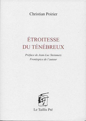 Couverture du livre « Étroitesse du ténébreux » de Christian Poirier aux éditions Taillis Pre