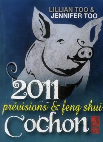Couverture du livre « Cochon 2011 ; prévisions et feng shui » de Lillian Too et Jennifer Too aux éditions Infinity Feng Shui