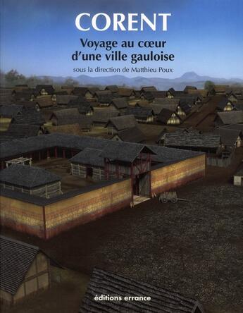 Couverture du livre « Corent ; voyage au coeur d'une ville gauloise » de Matthieu Poux aux éditions Errance