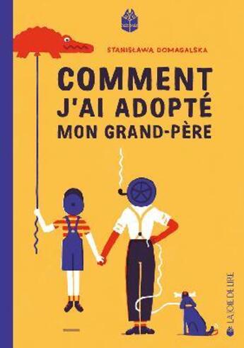 Couverture du livre « Comment j'ai adopté mon grand-père » de Stanislawa Domagalska et Andrzej Damiecki aux éditions La Joie De Lire