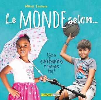 Couverture du livre « Le monde selon... des enfants comme toi ! » de Mikael Theimer aux éditions Bayard Canada