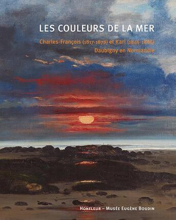 Couverture du livre « Les couleurs de la mer ; Charles-François (1817-1878) et Karl (1846-1886) Daubigny en Normandie » de Findinier Benjamin aux éditions Illustria