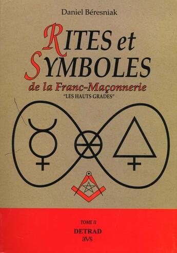 Couverture du livre « Rites et symboles de la franc-maconnerie - hauts grades (tome 2) » de Daniel Beresniak aux éditions Detrad Avs