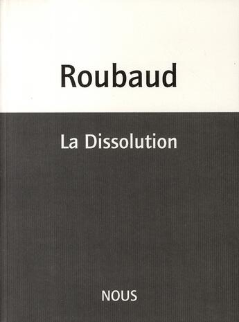 Couverture du livre « La dissolution » de Jacques Roubaud aux éditions Nous