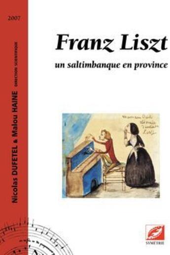 Couverture du livre « Franz Liszt, un saltimbanque en Province » de Malou Haine et Nicolas Dufetel aux éditions Symetrie