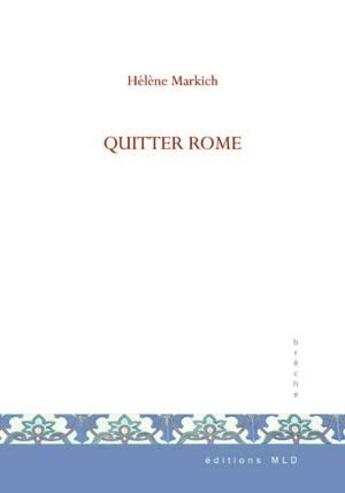 Couverture du livre « Quitter rome » de Markich Helene aux éditions Mld