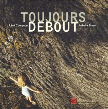 Couverture du livre « Toujours debout » de R Courgeon et Isabelle Simon aux éditions L'initiale