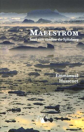 Couverture du livre « Maelstrom - seul aux confins du spitzberg » de Emmanuel Hussenet aux éditions Transboreal