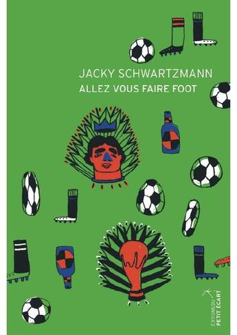 Couverture du livre « Allez vous faire foot » de Jacky Schwartzmann aux éditions Editions Du Petit Ecart