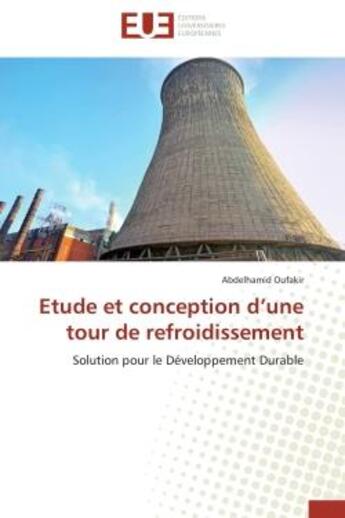 Couverture du livre « Etude et conception d'une tour de refroidissement - solution pour le developpement durable » de Oufakir Abdelhamid aux éditions Editions Universitaires Europeennes