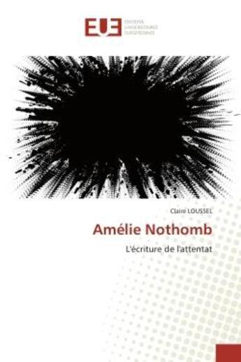 Couverture du livre « Amelie nothomb - l'ecriture de l'attentat » de Loussel Claire aux éditions Editions Universitaires Europeennes