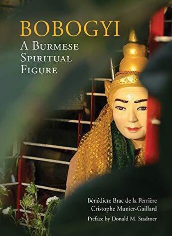 Couverture du livre « Bobogyi a burmese spiritual figure » de Brac De La Perriere aux éditions River Books