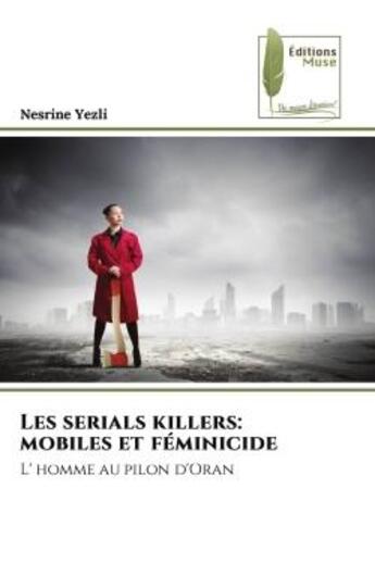 Couverture du livre « Les serials killers: mobiles et féminicide : L' homme au pilon d'Oran » de Nesrine Yezli aux éditions Muse