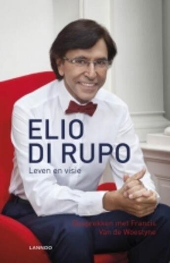 Couverture du livre « Elio Di Rupo Leven en Visie » de Francis Van De Woestyne aux éditions Uitgeverij Lannoo