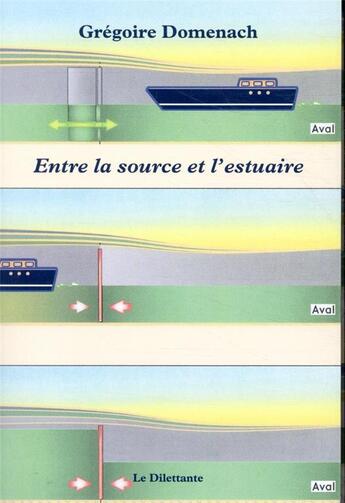 Couverture du livre « Entre la source et l'estuaire » de Gregoire Domenach aux éditions Le Dilettante