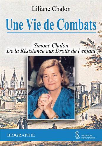 Couverture du livre « Une vie de combat - simone chalon de la resistance aux droits de l enfant » de Liliane Chalon aux éditions Sydney Laurent