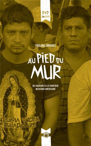 Couverture du livre « Au pied du mur - des migrants a la frontiere mexicano-americaine » de Sanchez Paulina aux éditions Cmde