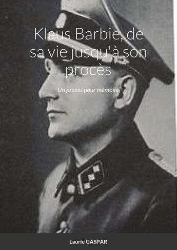 Couverture du livre « Klaus Barbie, de sa vie jusqu'à son procès : Un procès pour mémoire » de Laurie Gaspar aux éditions Lulu