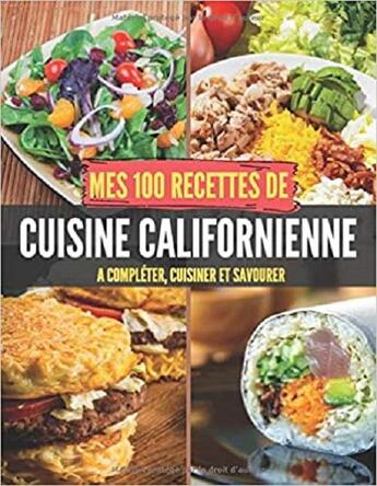 Couverture du livre « Mes 100 recettes cuisine californienne - a completer, cuisiner et savourer » de Independent P. aux éditions Gravier Jonathan