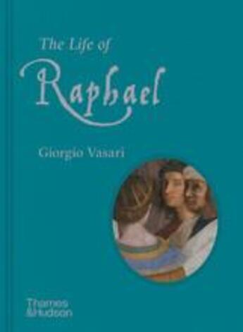 Couverture du livre « The life of raphael » de Vasari Giorgio/Scorz aux éditions Thames & Hudson